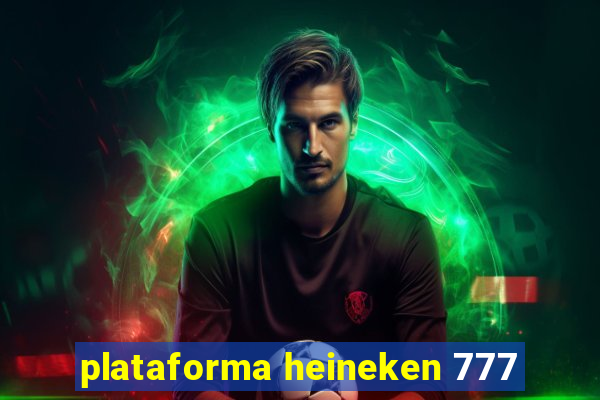 plataforma heineken 777